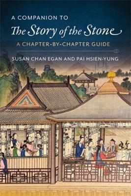 A Companion to The Story of the Stone - Kenneth Hsien-Yung Pai, Susan Chan Egan