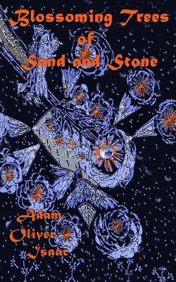 Blossoming Trees of Sand and Stone - Oliver Isaac Adam