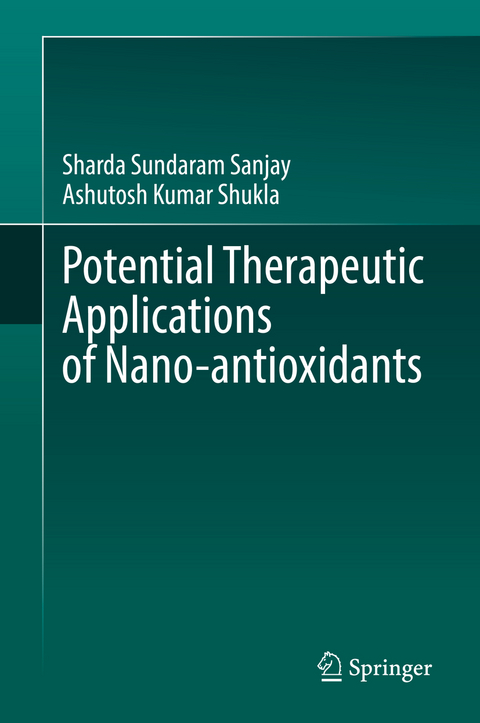 Potential Therapeutic Applications of Nano-antioxidants - Sharda Sundaram Sanjay, Ashutosh Kumar Shukla