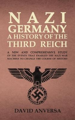 Nazi Germany a History of the Third Reich - David Anversa