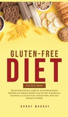 Gluten-Free Diet for Beginners - Bobby Murray