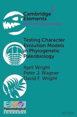 Testing Character Evolution Models in Phylogenetic Paleobiology - April Wright, Peter J. Wagner, David F. Wright