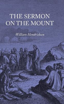 The Sermon on the Mount - William Hendriksen