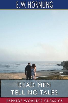 Dead Men Tell No Tales (Esprios Classics) - E W Hornung