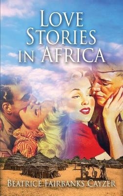 Love Stories in Africa - Beatrice F Cayzer