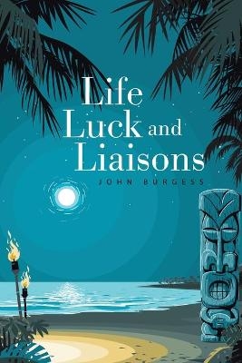 Life, Luck and Liaisons - John Burgess