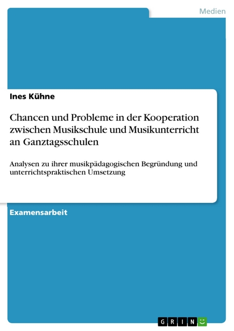 Chancen und Probleme in der Kooperation zwischen Musikschule und Musikunterricht an Ganztagsschulen - Ines Kühne