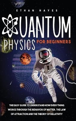 Quantum Physics for Beginners - Ethan Hayes