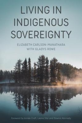 Living in Indigenous Sovereignty - Elizabeth Carlson–manatha, Gladys Rowe