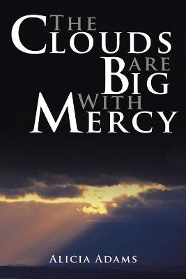 The Clouds Are Big With Mercy - Alicia Adams