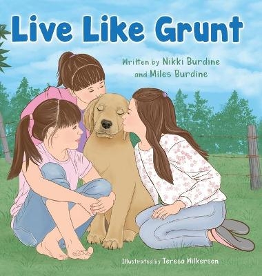 Live Like Grunt - Nikki Burdine, Miles Burdine, Teresa Wilkerson