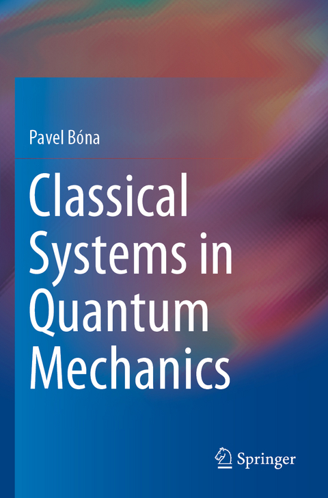 Classical Systems in Quantum Mechanics - Pavel Bóna