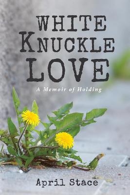 White Knuckle Love - April Stace