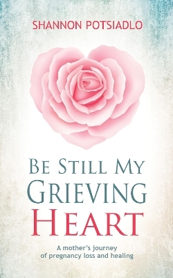 Be Still My Grieving Heart - Shannon Potsiadlo