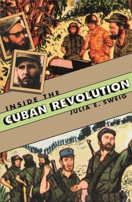 Inside the Cuban Revolution - Julia E. Sweig