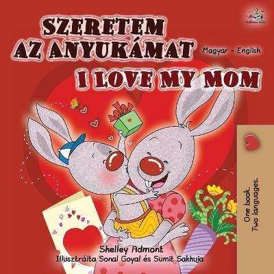 I Love My Mom (Hungarian English Bilingual Book for Kids) - Shelley Admont, KidKiddos Books