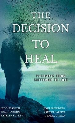 The Decision to Heal - Julie Raborn, Nicole Smith, Josh Friedberg