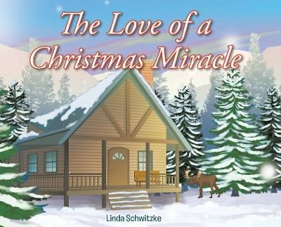 The Love of a Christmas Miracle - Linda Schwitzke