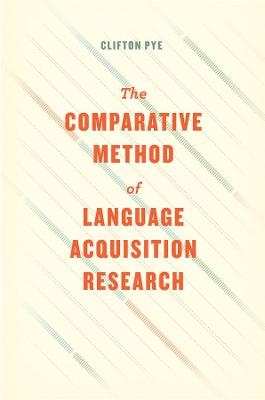 The Comparative Method of Language Acquisition Research - Clifton Pye