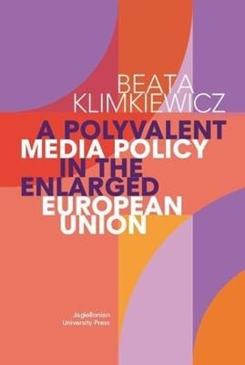 A Polyvalent Media Policy in the Enlarged European Union - Beata Klimkiewicz