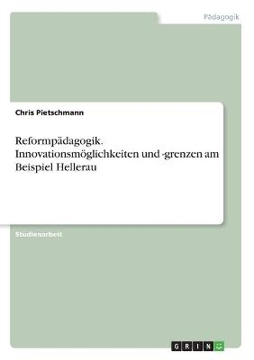 Reformpädagogik. Innovationsmöglichkeiten und -grenzen am Beispiel Hellerau - Chris Pietschmann