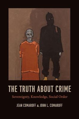 The Truth about Crime - Jean Comaroff, John L. Comaroff