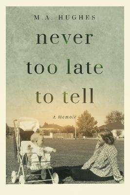 Never Too Late to Tell - M a Hughes