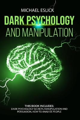 Dark Psychology and Manipulation - Michael Eslick