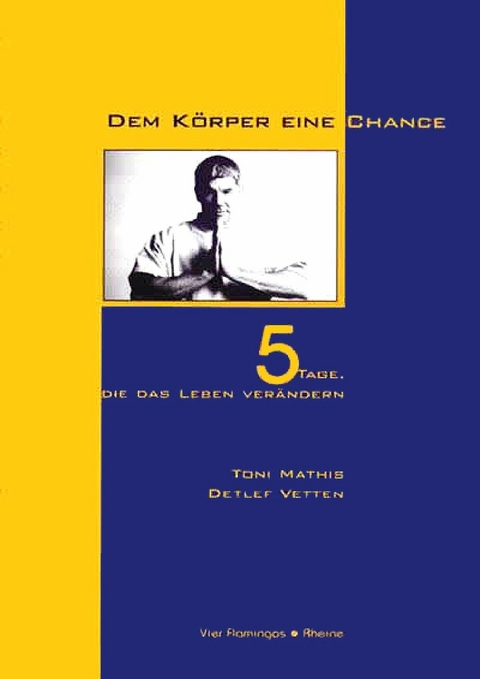 Dem Körper eine Chance -  Toni Mathis,  Detlef Vetten