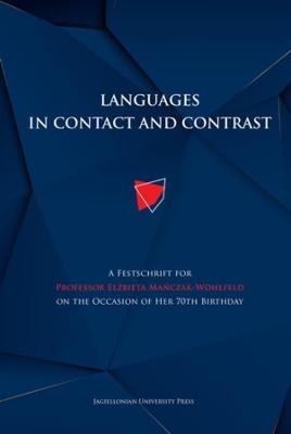Languages in Contact and Contrast – A Festschrift for Professor Elzbieta Manczak–Wohlfeld on the Occasion of Her 70th Birthday - Magdalena Szczyrbak, Anna Tereszkiewicz