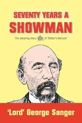 Seventy Years a Showman - 'Lord' George Sanger