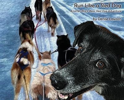 Run Like a Sled Dog - Denise Lawson