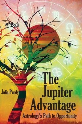 The Jupiter Advantage, Astrology's Path to Opportunity - Julia Purdy