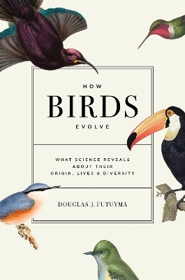 How Birds Evolve - Douglas J. Futuyma