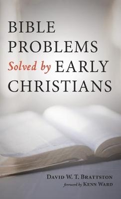 Bible Problems Solved by Early Christians - David W T Brattston