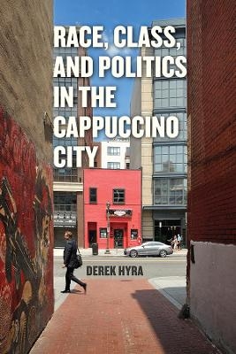 Race, Class, and Politics in the Cappuccino City - Derek S. Hyra