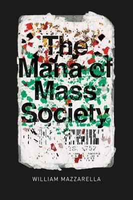 The Mana of Mass Society - William Mazzarella