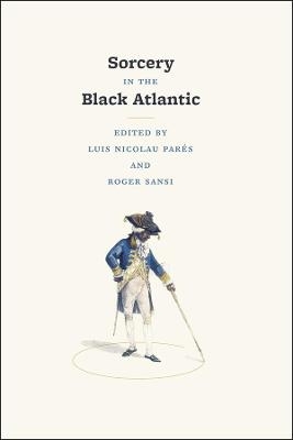 Sorcery in the Black Atlantic - Luis Nicolau Parés, Roger Sansi