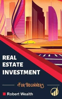 Real Estate Investment for Beginners - Robert Wealth