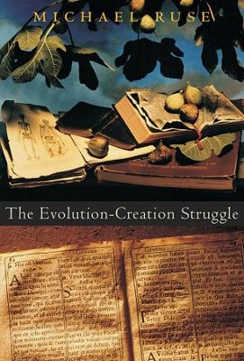 The Evolution-Creation Struggle - Michael Ruse