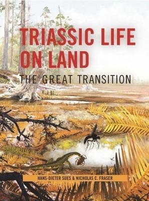 Triassic Life on Land - Hans-Dieter Sues, Nicholas C. Fraser