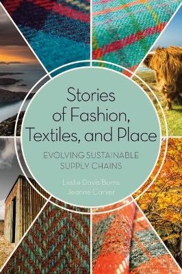 Stories of Fashion, Textiles, and Place - Leslie Davis Burns, Jeanne Carver