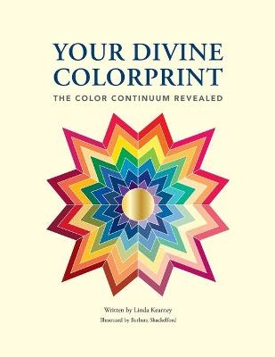 Your Divine Colorprint- The Color Continuum Revealed - Linda A Kearney