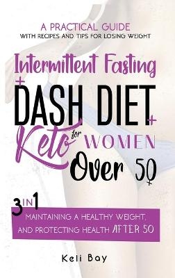 Intermittent Fasting + Dash Diet + Keto For Women over 50 - Keli Bay