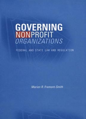 Governing Nonprofit Organizations - Marion R. Fremont-Smith, Marion R Fremont-Smith