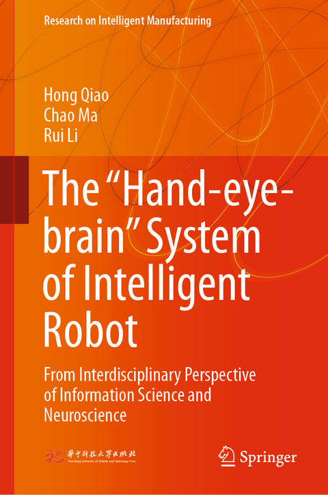 The “Hand-eye-brain” System of Intelligent Robot - Hong QIAO, Chao Ma, Rui Li