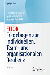 FITOR - Fragebogen zur individuellen, Team und organisationalen Resilienz - Eva-Maria Schulte, Sina Gessnitzer, Simone Kauffeld