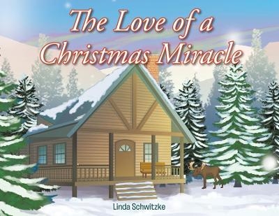 The Love of a Christmas Miracle - Linda Schwitzke