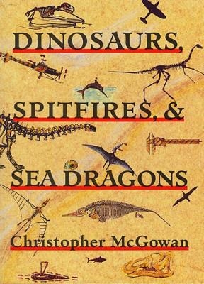 Dinosaurs, Spitfires, and Sea Dragons - Christopher McGowan