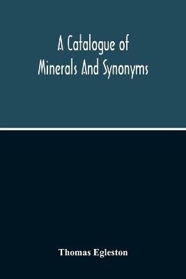 A Catalogue Of Minerals And Synonyms - Thomas Egleston